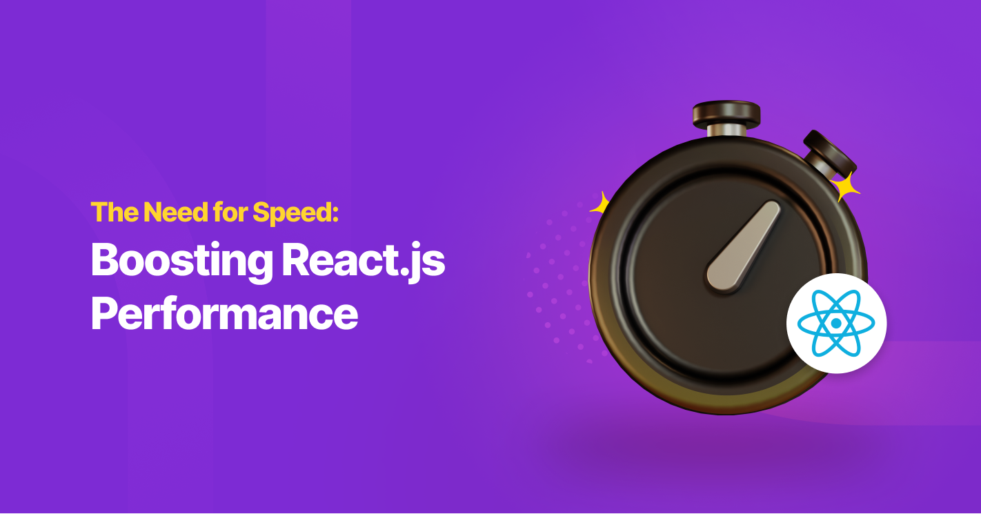 The Need for Speed: Boosting React.js Performance