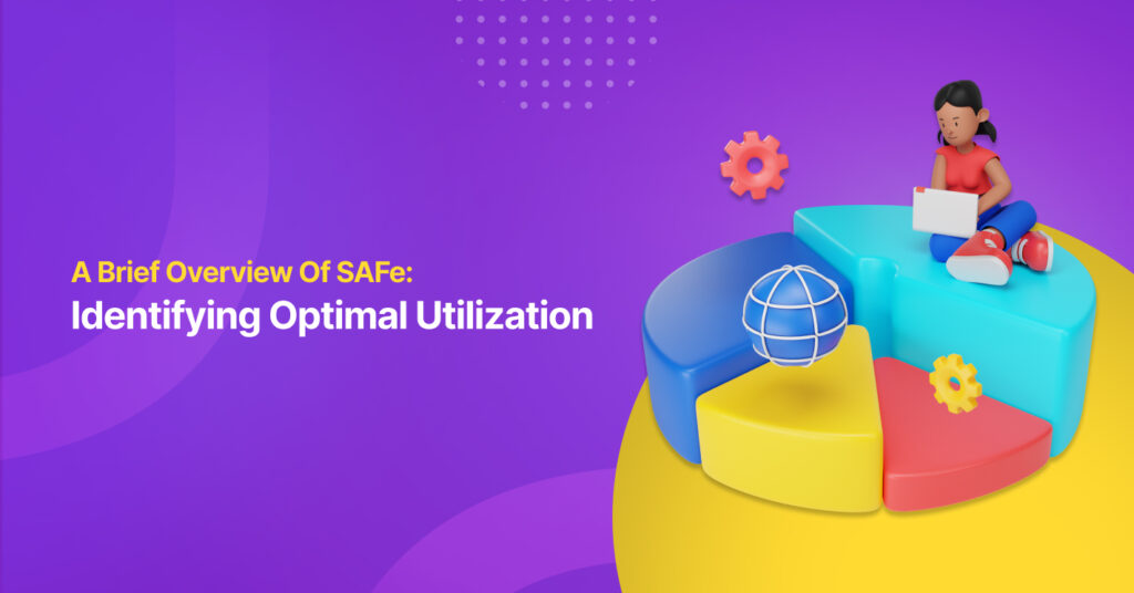 A Brief Overview of SAFe: Identifying Optimal Utilization