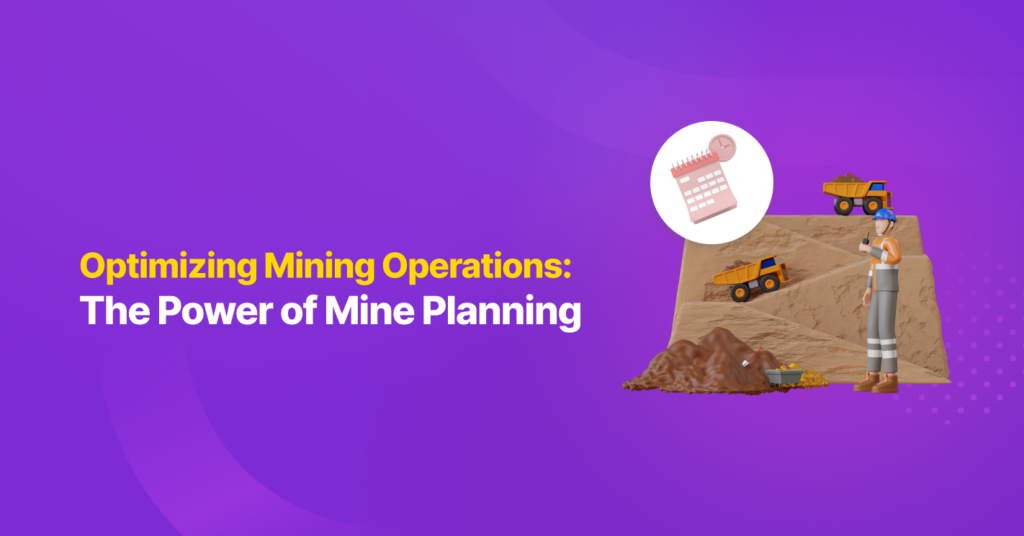 Optimizing Mining Operations: The Power of Mine Planning