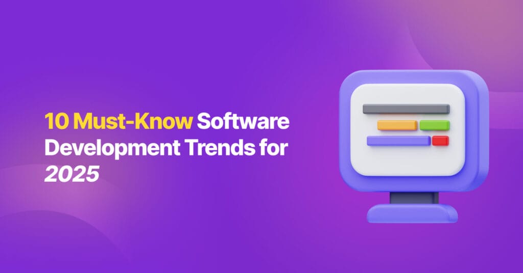 10 Must-Know Software Development Trends for 2025 