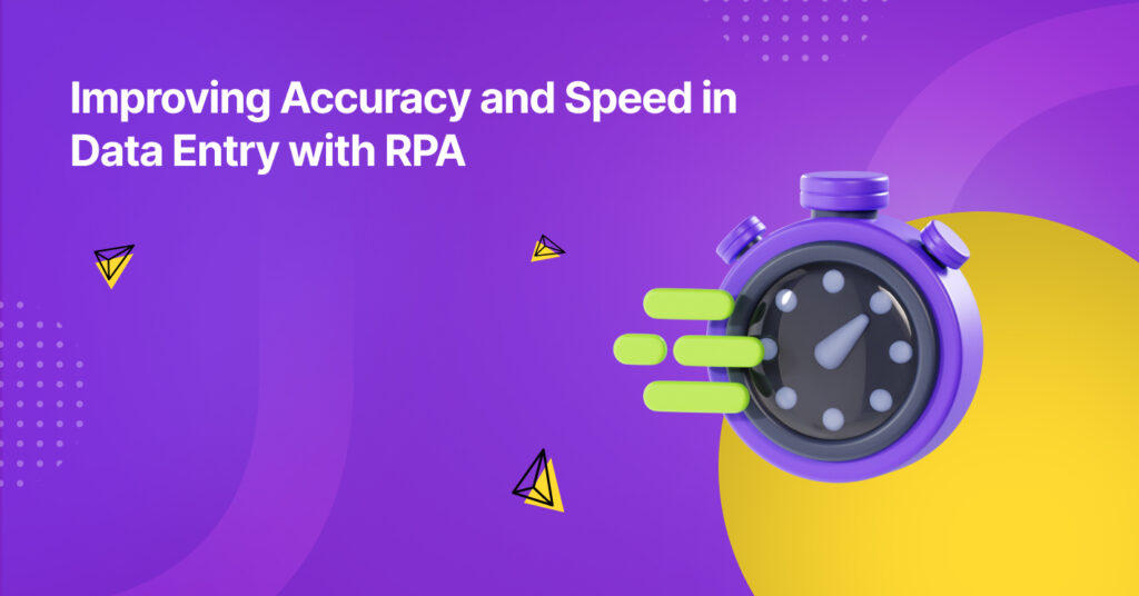 Improving Accuracy and Speed in Data Entry with RPA 