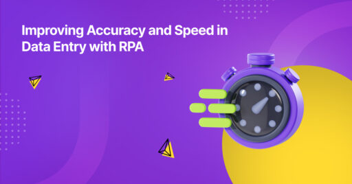Improving Accuracy and Speed in Data Entry with RPA 